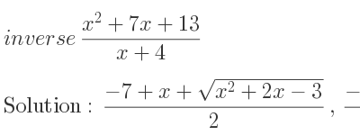 The inverse of (x^2+7x+13)/(x+4) is (-7+x+sqrt(x^2+2x-3))/2 ,(-7+x-sqrt(x^2+2x-3))/2